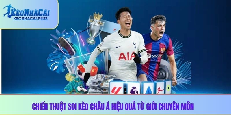 Chiến thuật soi kèo châu á hiệu quả từ giới chuyên môn