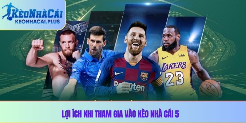 Lợi ích khi tham gia vào kèo nhà cái 5