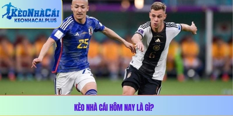 Kèo nhà cái hôm nay là gì?