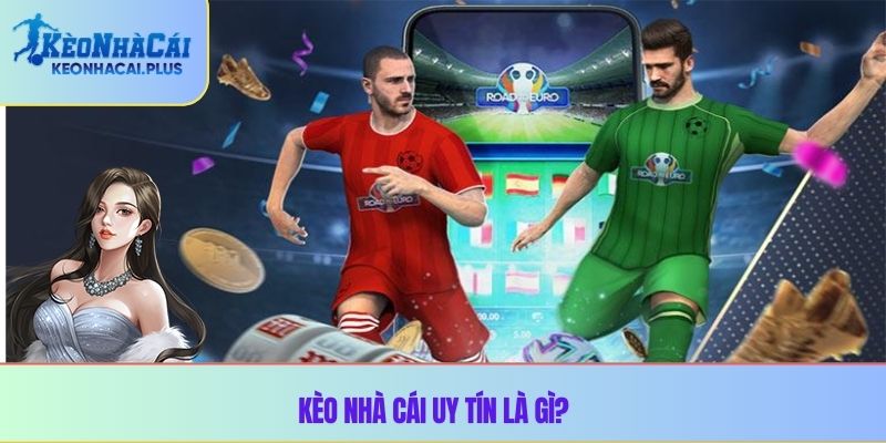 Kèo nhà cái uy tín là gì?