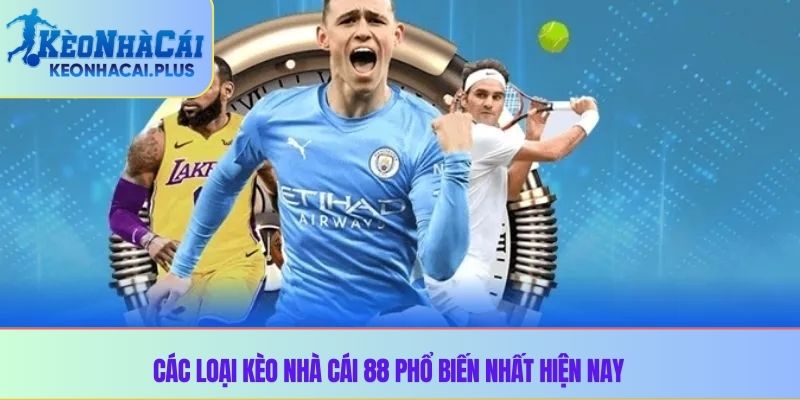 Các loại kèo nhà cái 88 phổ biến nhất hiện nay 
