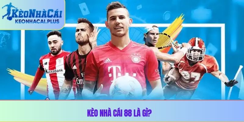 Kèo nhà cái 88 là gì?