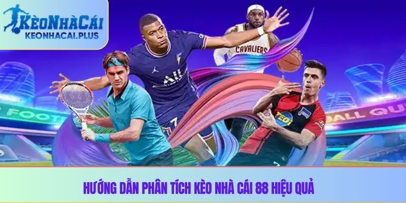 Hướng dẫn phân tích kèo nhà cái 88 hiệu quả