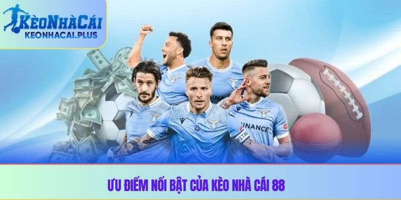 Ưu điểm nổi bật của kèo nhà cái 88