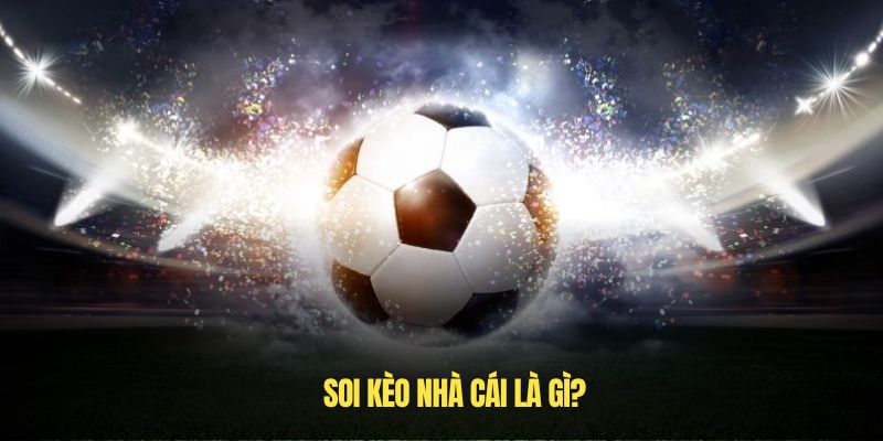 Soi kèo nhà cái là gì?