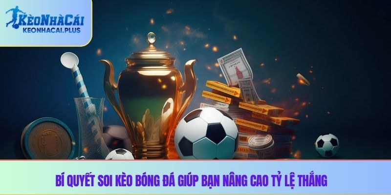 Bí quyết soi kèo bóng đá giúp bạn nâng cao tỷ lệ thắng