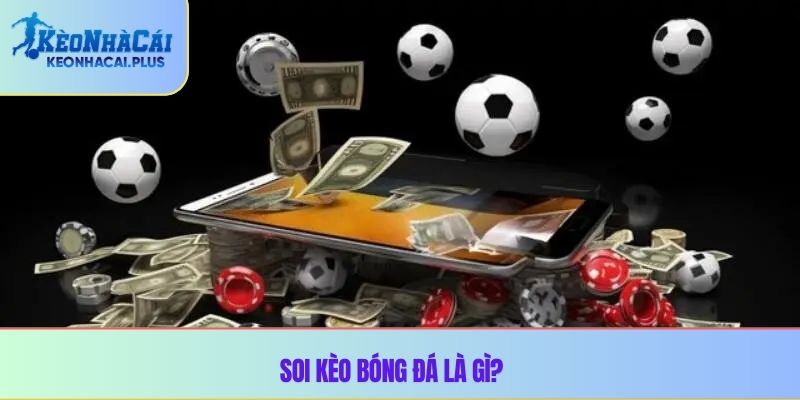 Soi kèo bóng đá là gì?